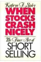 9780887304972-0887304974-When Stocks Crash Nicely: The Finer Art of Short Selling