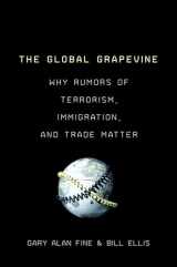 9780199997442-0199997446-The Global Grapevine: Why Rumors of Terrorism, Immigration, and Trade Matter