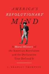 9781641772600-1641772603-America's Revolutionary Mind: A Moral History of the American Revolution and the Declaration That Defined It