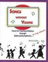 9780970141644-0970141645-Songs Without Yawns: Music for Teaching Children Through Dalcroze Eurhythmics