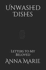 9781699458419-1699458413-Unwashed Dishes: Letters to My Beloved