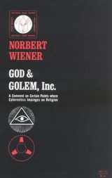 9780262730112-0262730111-God and Golem, Inc.: A Comment on Certain Points where Cybernetics Impinges on Religion