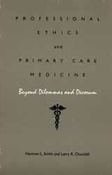 9780822305408-0822305402-Professional Ethics and Primary Care Medicine: Beyond Dilemmas and Decorum