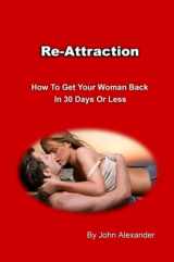 9781435715523-1435715527-Re-Attraction: How To Get Your Woman Back In 30 Days or Less