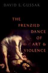 9780190064495-0190064498-The Frenzied Dance of Art and Violence