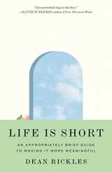 9780691240596-0691240590-Life Is Short: An Appropriately Brief Guide to Making It More Meaningful