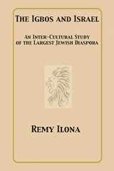 9781938609008-193860900X-The Igbos and Israel: An Inter-Cultural Study of the Largest Jewish Diaspora