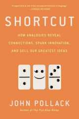 9781592409471-1592409474-Shortcut: How Analogies Reveal Connections, Spark Innovation, and Sell Our Greatest Ideas