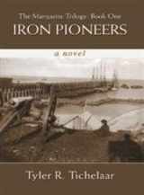 9780595380916-0595380913-Iron Pioneers: The Marquette Trilogy: Book One