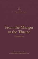9781433575235-143357523X-From the Manger to the Throne: A Theology of Luke (New Testament Theology)