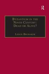 9780860786863-0860786862-Byzantium in the Ninth Century: Dead or Alive?: Papers from the Thirtieth Spring Symposium of Byzantine Studies, Birmingham, March 1996 (Publications ... for the Promotion of Byzantine Studies)