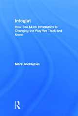 9780415659079-0415659078-Infoglut: How Too Much Information Is Changing the Way We Think and Know
