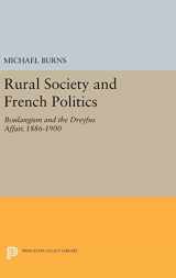 9780691640280-0691640289-Rural Society and French Politics: Boulangism and the Dreyfus Affair, 1886-1900 (Princeton Legacy Library, 518)