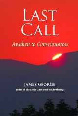 9781581771565-1581771568-Last Call: Awaken to Consciousness