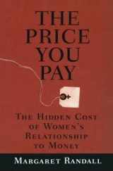 9780415912044-0415912040-The Price You Pay: The Hidden Cost of Women's Relationship to Money