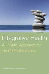9780763757618-0763757616-Integrative Health: A Holistic Approach for Health Professionals: A Holistic Approach for Health Professionals