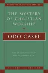 9780824518080-082451808X-The Mystery of Christian Worship (Milestones in Catholic Theology)