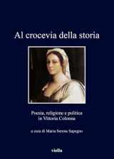 9788867286386-8867286382-Al Crocevia Della Storia: Poesia, Religione E Politica in Vittoria Colonna (I Libri Di Viella) (Italian Edition)