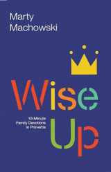9781942572749-1942572743-Wise Up: Ten-Minute Family Devotions in Proverbs