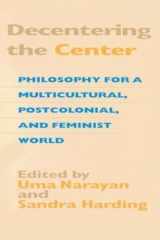 9780253213846-0253213843-Decentering the Center: Philosophy for a Multicultural, Postcolonial, and Feminist World (A Hypatia Book)