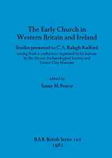 9780860541820-0860541827-The Early Church in Western Britain and Ireland: Studies presented to C.A. Ralegh Radford arising from a conference organised in his honour by the ... Society and Exeter City Museum (BAR British)