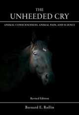 9780826221261-0826221262-The Unheeded Cry: Animal Consciousness, Animal Pain, and Science (Volume 1)