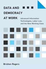 9780262545136-0262545136-Data and Democracy at Work: Advanced Information Technologies, Labor Law, and the New Working Class