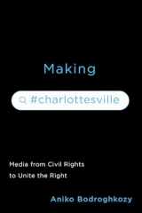 9780813949147-0813949149-Making #Charlottesville: Media from Civil Rights to Unite the Right