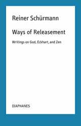 9783035804317-3035804311-Ways of Releasement: Writings on God, Eckhart, and Zen (Reiner Schürmann Lecture Notes) (English and French Edition)