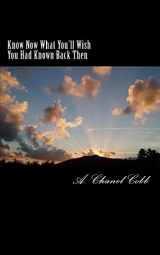 9781500481902-1500481904-Know Now What You'll Wish You Had Known Back Then: For the 20 Year Olds and Lost Souls