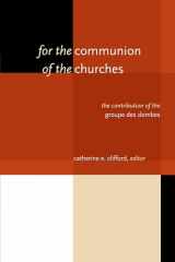 9780802865328-0802865321-For the Communion of the Churches: The Contribution of the Groupe des Dombes