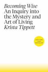 9781594206801-1594206805-Becoming Wise: An Inquiry into the Mystery and Art of Living