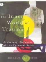 9780415123280-0415123283-The Inner World of Trauma: Archetypal Defences of the Personal Spirit