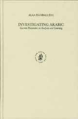 9789004137929-9004137920-Investigating Arabic: Current Parameters in Analysis and Learning (Studies in Semitic Languages and Linguistics)