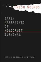 9780807872406-0807872407-Fresh Wounds: Early Narratives of Holocaust Survival