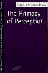 9780810101647-0810101645-The Primacy of Perception: And Other Essays on Phenomenological Psychology, the Philosophy of Art, History and Politics (Studies in Phenomenology and Existential Philosophy)