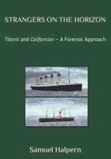 9781702121989-1702121984-STRANGERS ON THE HORIZON: Titanic and Californian – A Forensic Approach