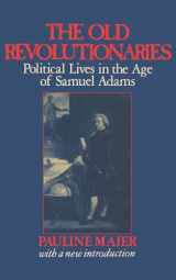 9780393306637-0393306631-The Old Revolutionaries: Political Lives in the Age of Samuel Adams