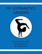 9781954130227-1954130228-My Gymnastics Lessons: A journal of my skills, my progress, and my achievements.