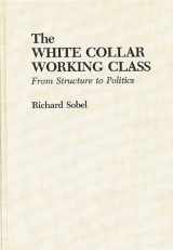 9780275930264-0275930262-The White Collar Working Class: From Structure to Politics
