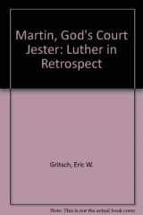 9780800617530-0800617533-Martin, God's Court Jester: Luther in Retrospect
