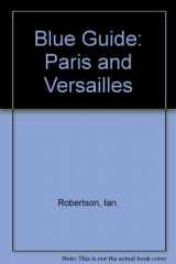 9780393304848-0393304841-Blue Guide: Paris and Versailles (Blue Guide Paris & Versailles)