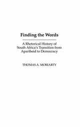 9781567506686-1567506682-Finding the Words: A Rhetorical History of South Africa's Transition from Apartheid to Democracy (Civic Discourse for the Third Millennium)