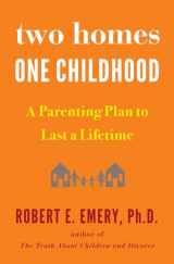 9781594634154-1594634157-Two Homes, One Childhood: A Parenting Plan to Last a Lifetime