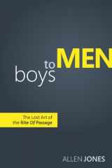 9780988174009-0988174006-Boys to Men: The Lost Art of the Rite of Passage
