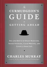 9780804141444-0804141444-The Curmudgeon's Guide to Getting Ahead: Dos and Don'ts of Right Behavior, Tough Thinking, Clear Writing, and Living a Good Life
