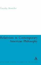 9780826486363-0826486363-Relativism in Contemporary American Philosophy: MacIntyre, Putnam, and Rorty (Continuum Studies in American Philosophy, 14)