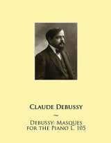9781508529897-1508529892-Debussy: Masques for the Piano L. 105 (Samwise Music for Piano II)