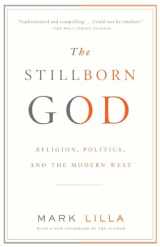 9781400079131-1400079136-The Stillborn God: Religion, Politics, and the Modern West