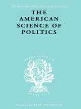 9780415175364-0415175364-The American Science of Politics: Its Origins and Conditions (International Library of Sociology)